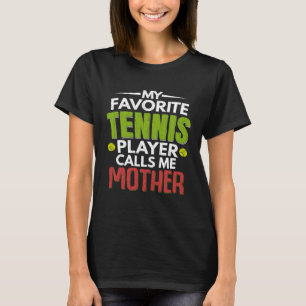 Favorite Tennis Player Calls Me Mother Sports Gra T-Shirt