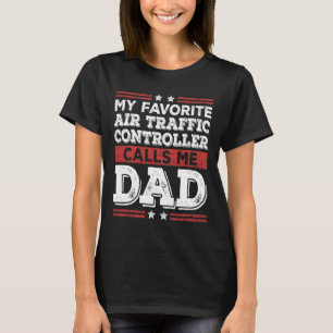 Favourite Air Traffic Controller Calls Me Dad Fath T-Shirt