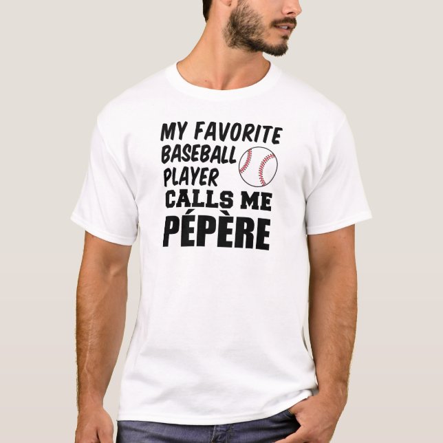 Favourite Baseball Player Calls Me Pepere T-Shirt (Front)