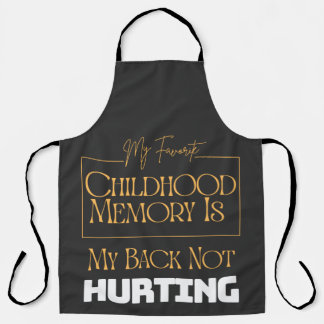 Favourite Childhood Memory Is My Back Not Hurting  Apron