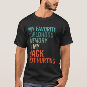 Favourite Childhood Memory Is My Back Not Hurting T-Shirt