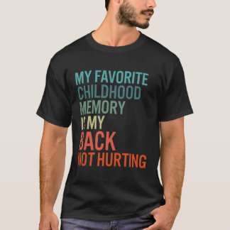Favourite Childhood Memory Is My Back Not Hurting  T-Shirt