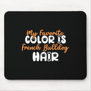 Favourite Colour Is French Bulldog Hair Fun French Mouse Pad