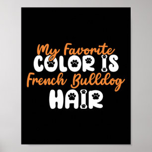 Favourite Colour Is French Bulldog Hair Fun French Poster