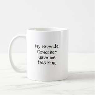 Favourite Coworker Gave Me This Mug Bestie