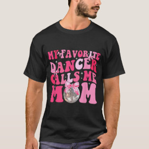 Favourite Dancer Calls Me Mum Funny Mothers Day  T-Shirt