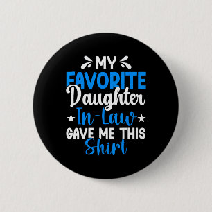 Favourite Daughter In Law Gave Me This Funny Fathe 6 Cm Round Badge