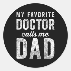Favourite Doctor Calls Me Dad Fathers Day Top Classic Round Sticker