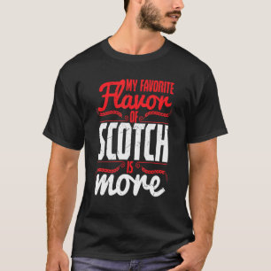 Favourite Flavour Of Scotch Is More Whiskey Makers T-Shirt
