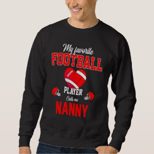 Favourite Football Player Calls Me Nanny Mother's  Sweatshirt