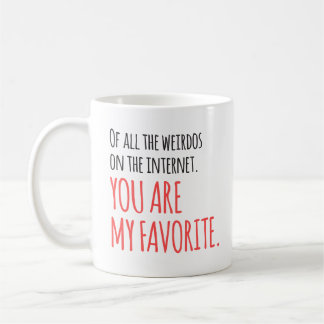 Favourite Internet Weirdo Humour Romantic Funny Coffee Mug