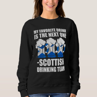 favourite is Scottish team Scottish Scotland drink Sweatshirt