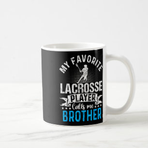 Favourite Lacrosse Player Calls Me Brother Funny  Coffee Mug