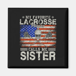 Favourite Lacrosse Player Calls Me Sister Funny Magnet