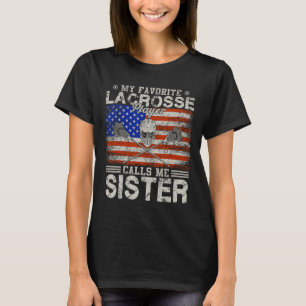Favourite Lacrosse Player Calls Me Sister Funny  T-Shirt