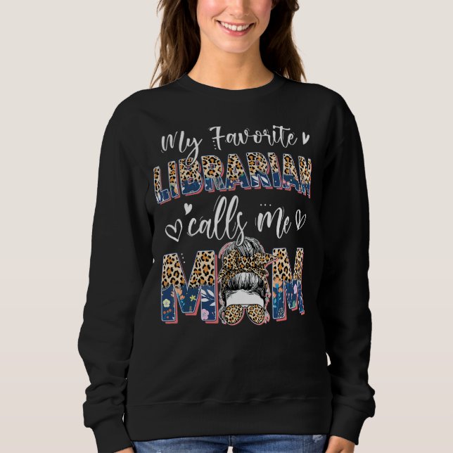 Favourite Librarian Calls Mum Leopard Messy Bun Mo Sweatshirt (Front)
