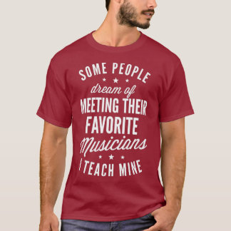 Favourite Musicians I Teach Mine T shirt Music