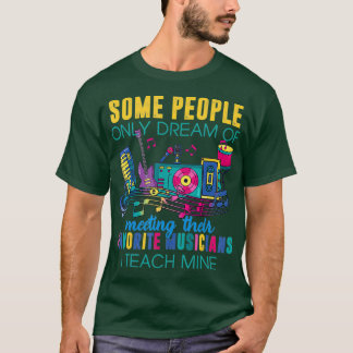 Favourite Musicians I Teach Mine T shirt Music