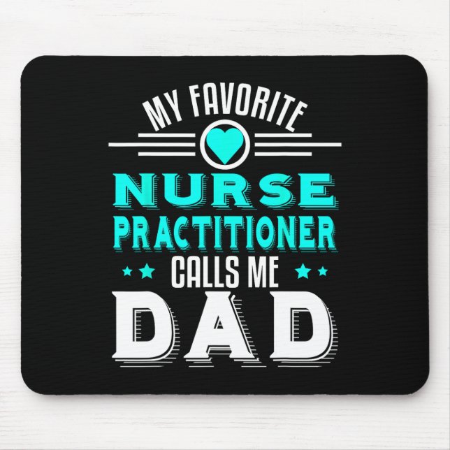Favourite Nurse Practitioner Calls Me Dad Fathers  Mouse Pad (Front)