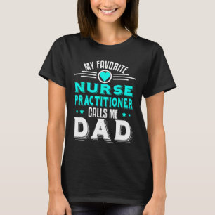 Favourite Nurse Practitioner Calls Me Dad Fathers  T-Shirt