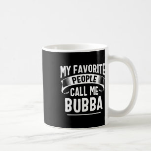 Favourite People Call Me Bubba Fathers Day Coffee Mug