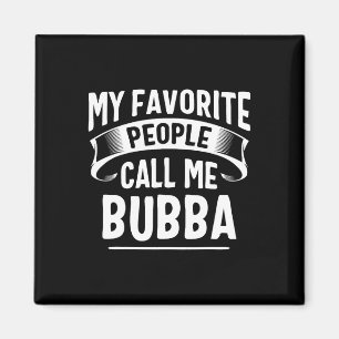Favourite People Call Me Bubba Fathers Day Magnet