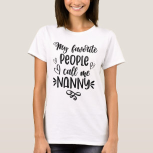 Favourite People Call Me Nanny Mother's Day  T-Shirt