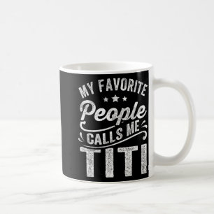 Favourite People Calls Me Titi Mother's Day Gift Coffee Mug