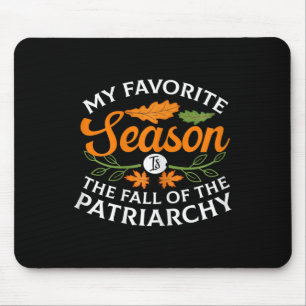 Favourite Season Is Fall Of The Patriarchy Feminis Mouse Pad