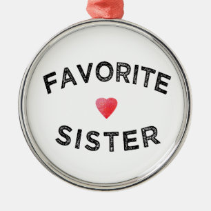 Favourite Sister Best Sibling Ever Funny Family Si Metal Ornament