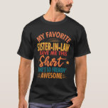 Favourite Sister In Law Brother-Sister-In-Law Gift T-Shirt<br><div class="desc">Are you looking for a gift for your Brother-sister-in-law ? So add some fun to their wardrobe with this My Favourite Sister-in-law Gave Me This Shirt Brother-sister-law gift design or give it as a perfect gift for Christmas,  Thanksgiving,  birthday or anniversary.</div>