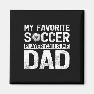 Favourite Soccer Player Calls Me Dad Fathers Day Magnet