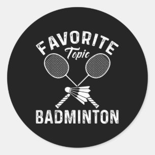 Favourite Topic Badminton Funny Sports Player  Classic Round Sticker
