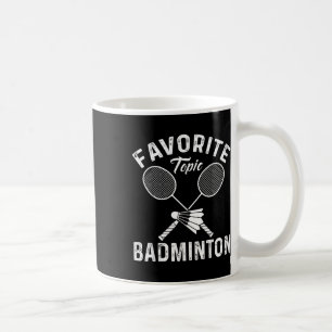 Favourite Topic Badminton Funny Sports Player Coffee Mug
