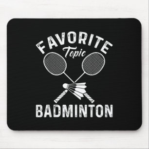 Favourite Topic Badminton Funny Sports Player  Mouse Pad