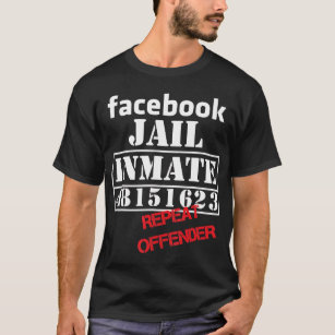 FB Jail inmate Repeat offender Liberal 48151623 T- T-Shirt