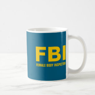 Fbi Female Body Inspector Funny Text Coffee Mug