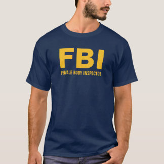 FBI (Female Body Inspector) Funny Text T-Shirt
