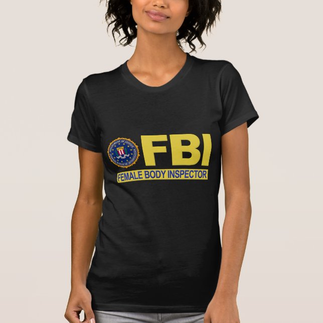 FBI Female Body Inspector T-Shirt (Front)