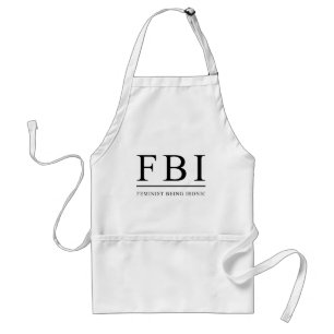 FBI   Feminist Being Ironic Funny Standard Apron