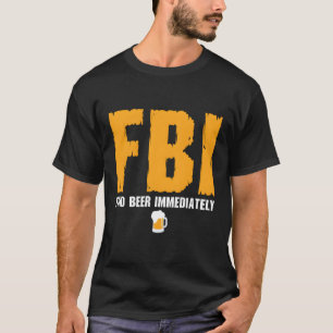 Fbi Find Beer Immediately T-Shirt
