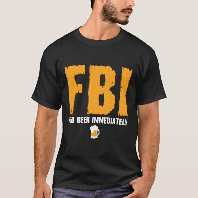 Fbi Find Beer Immediately T-Shirt (Front)