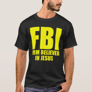 FBI Firm Believer In Jesus Faith In God Funny Sayi T-Shirt