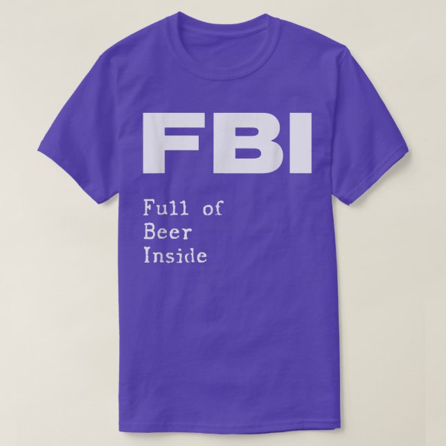 FBI  Full of Beer Inside  Funny pub bar pun  T-Shirt (Design Front)