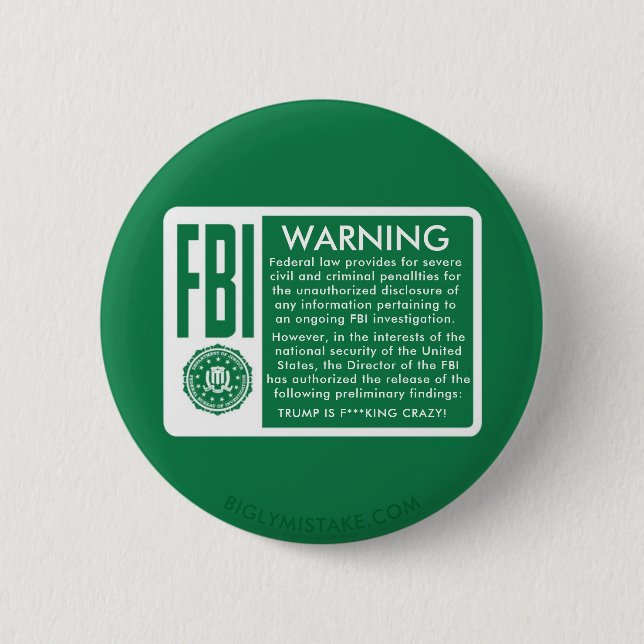 FBI WARNING! TRUMP IS F***KING CRAZY! 6 CM ROUND BADGE (Front)
