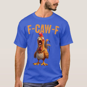 FCawF Funny Chicken Humor F Caw F Quote Rooster Me T-Shirt