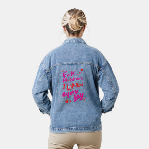Fck 14th of February, I love you every day Denim Jacket