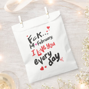 Fck 14th of February, I love you every day Favour Bag