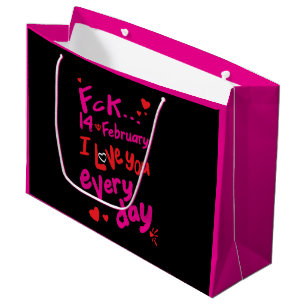 Fck 14th of February, I love you every day Large Gift Bag
