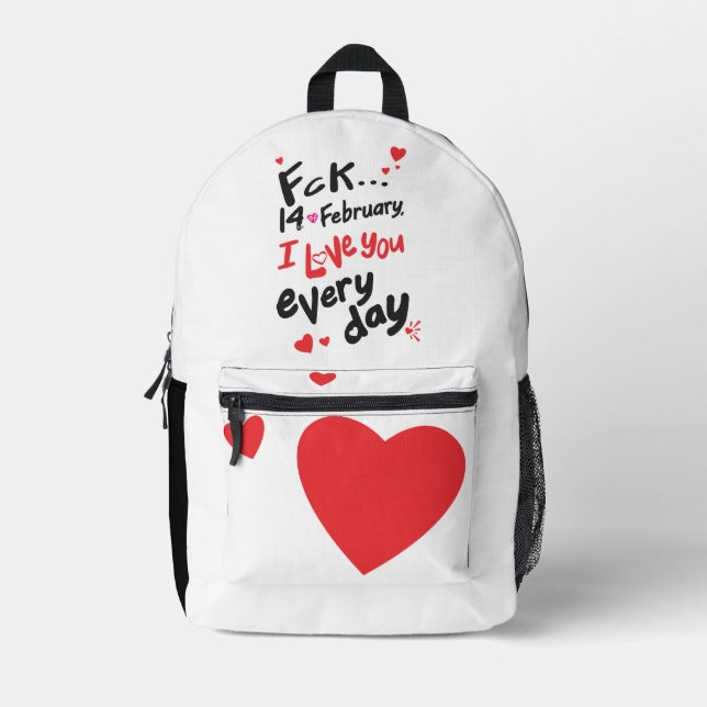 Fck 14th of February, I love you every day Printed Backpack (Front)